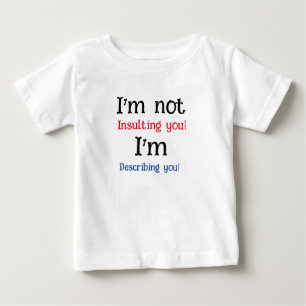 Im not insulting you , im describing you baby T-Shirt