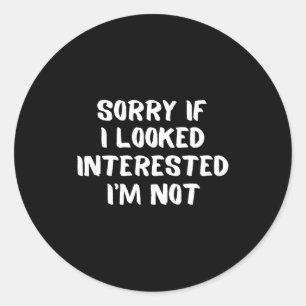 I'm Not Interested Don't Bother Me Humor Classic Round Sticker