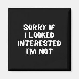 I'm Not Interested Don't Bother Me Humor Magnet
