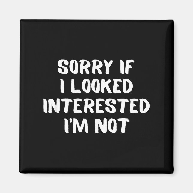 I'm Not Interested Don't Bother Me Humor  Magnet (Front)