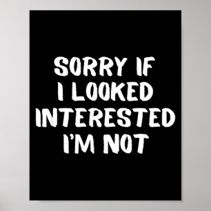 I'm Not Interested Don't Bother Me Humor Poster