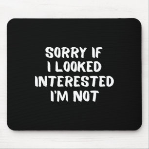 I'm Not Interested Don't Bother Me Humour  Mouse Pad