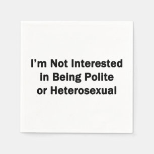 I'm Not Interested in Being Polite or Heterosexual Napkin