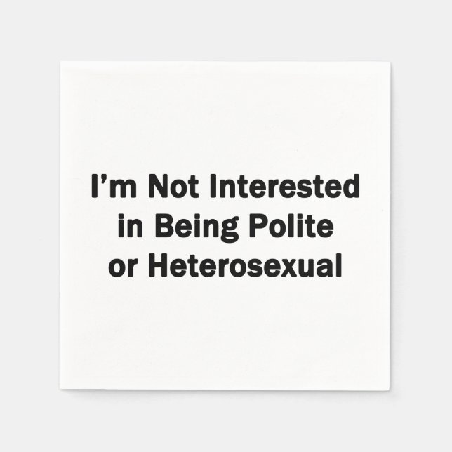 I'm Not Interested in Being Polite or Heterosexual Napkin (Front)
