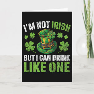 I'm Not Irish But I Can Drink Like One St Patricks Card
