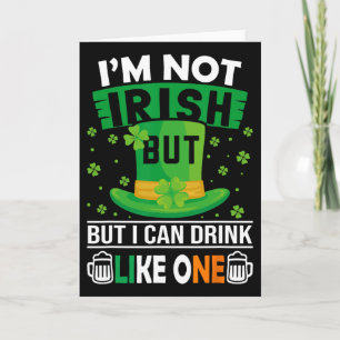 I'm Not Irish But I Can Drink Like One St Patricks Card
