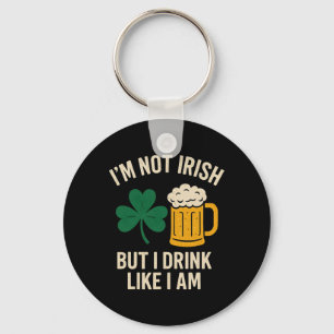 I'm Not Irish But I Drink Like I Am Funny St Patri Key Ring