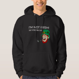 I'm Not Irish But I Drink Like I Am St.Patricks Da Hoodie