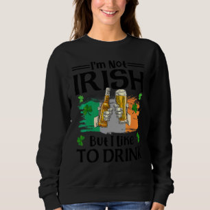 I'm Not Irish But I Like To Drink Beer St Patrick Sweatshirt