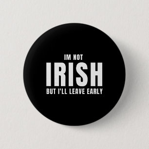 Im Not Irish But I'll Leave Early Funny Irish St P 6 Cm Round Badge