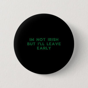 Im Not Irish But I'll Leave Early Funny Irish St P 6 Cm Round Badge