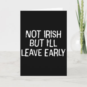 I'm Not Irish But I'll Leave Early Saint Patrick D Card