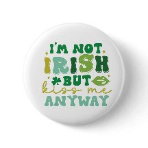I'm not Irish but kiss me anyway