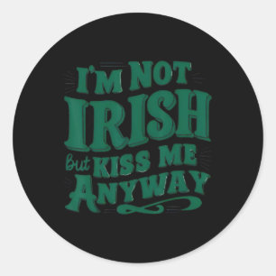 I'm Not Irish But Kiss Me Anyway Classic Round Sticker