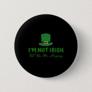 I'm Not Irish But Kiss Me Anyway, Funny St. Patric 6 Cm Round Badge