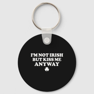 I'm Not Irish But Kiss Me Anyway Funny St Patricks Key Ring