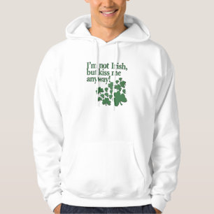 I'm not Irish, but kiss me anyway! Hoodie