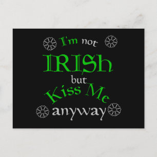 I'm not Irish but Kiss Me anyway Postcard