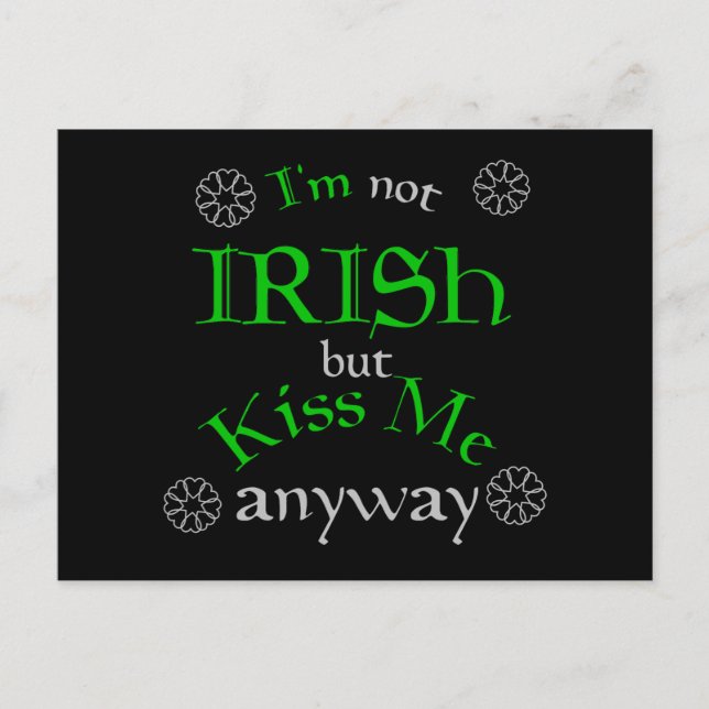 I'm not Irish but Kiss Me anyway Postcard (Front)