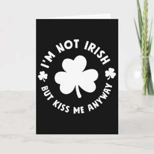 I'm Not Irish But Kiss Me Anyway Shirt Funny St Pa Card