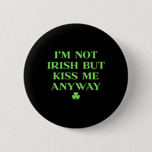 I'm Not Irish But Kiss Me Anyway Shirt Green St Pa 6 Cm Round Badge