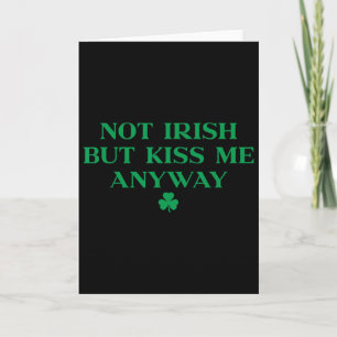 I'm Not Irish But Kiss Me Anyway Shirt Green St Pa Card