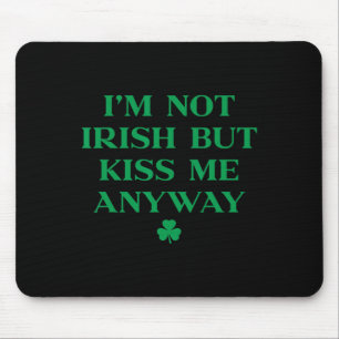 I'm Not Irish But Kiss Me Anyway Shirt Green St Pa Mouse Pad