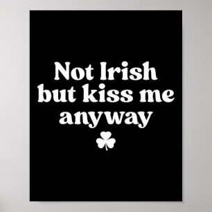 I'm Not Irish But Kiss Me Anyway Shirt Green St Pa Poster
