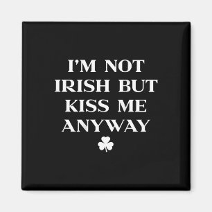Im Not Irish But Kiss Me Anyway Shirt St Patricks Magnet