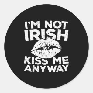 I'm Not Irish But Kiss Me Anyway  St Patrick Day  Classic Round Sticker