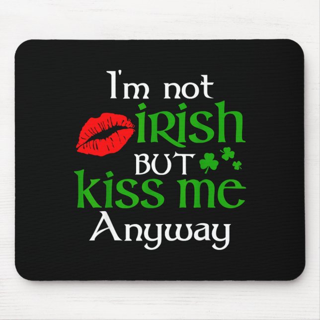 I'm Not Irish But Kiss Me Anyway St. Patrick Day I Mouse Pad (Front)