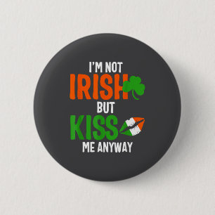 I'm Not Irish But Kiss Me Anyway - St Patrick's Da 6 Cm Round Badge