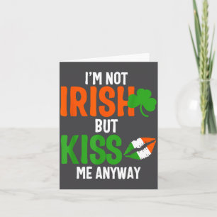 I'm Not Irish But Kiss Me Anyway - St Patrick's Da Card
