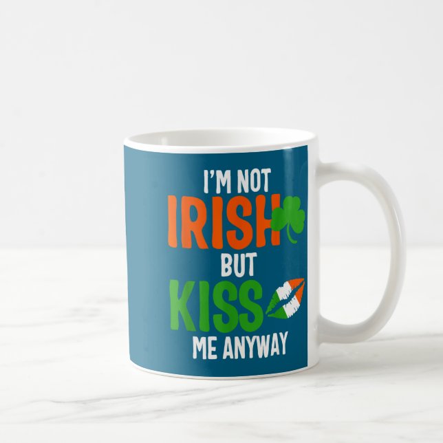 I'm Not Irish But Kiss Me Anyway - St Patrick's Da Coffee Mug (Right)