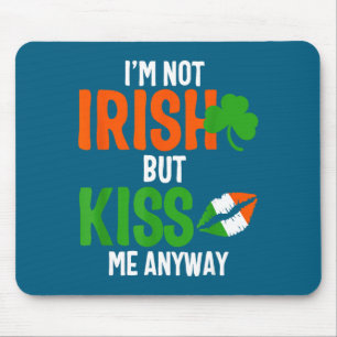 I'm Not Irish But Kiss Me Anyway - St Patrick's Da Mouse Pad