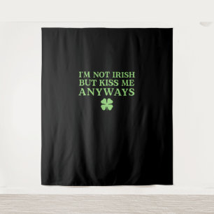 I'm Not Irish But Kiss Me Anyways T-Shirt Tapestry