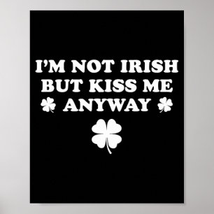 Im Not Irish But Kiss Me Cute Shamrock St Paddys Poster