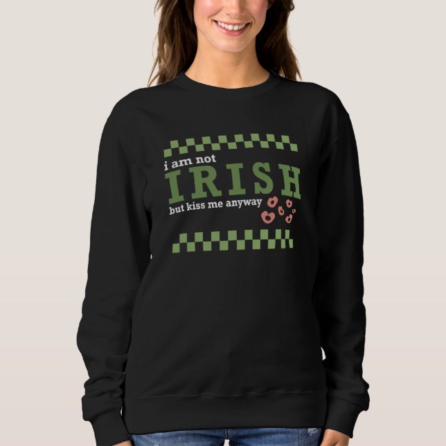 Im not Irish but kiss me St Patrick's Day Groovy R Sweatshirt (Front)