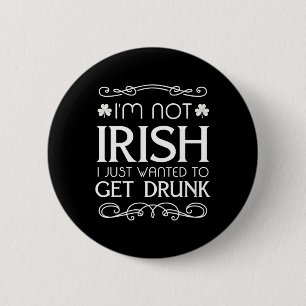 I'm Not Irish I Just Wanted To Get Drunk Fun 6 Cm Round Badge