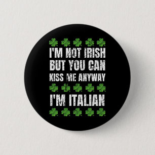 I'm Not Irish Kiss Me Anyway Funny Italian St Patr 6 Cm Round Badge