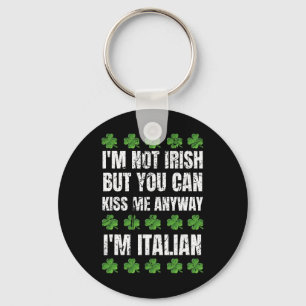 I'm Not Irish Kiss Me Anyway Funny Italian St Patr Key Ring