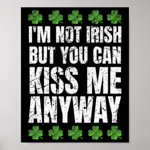 I'm Not Irish Kiss Me Anyway St Patricks Day 1 Poster