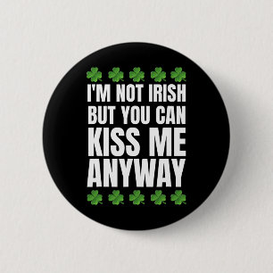 I'm Not Irish Kiss Me Anyway St Patricks Day 6 Cm Round Badge