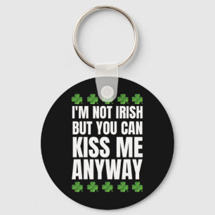 I'm Not Irish Kiss Me Anyway St Patricks Day  Key Ring