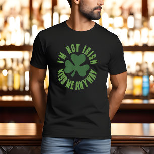 I'm Not Irish, Kiss Me Anyway T-Shirt