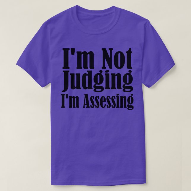 Im Not Judging Im Assessing 7 T-Shirt (Design Front)