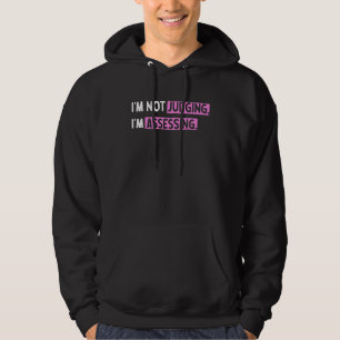 I'm Not Judging I'm Assessing Funny_14 Hoodie