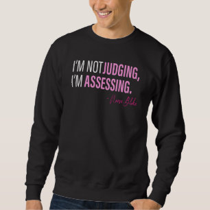 I'm Not Judging I'm Assessing Funny_29 Sweatshirt
