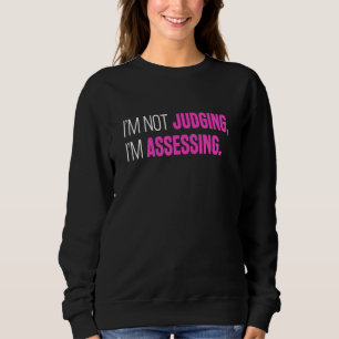I'm Not Judging I'm Assessing Funny Sarcasm_2 Sweatshirt