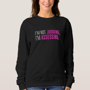 I'm Not Judging I'm Assessing Funny Sarcasm Premiu Sweatshirt